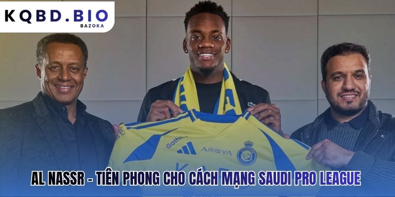 Al Nassr: dàn sao quốc tế và sức hút toàn cầu tiên phong cách mạng
