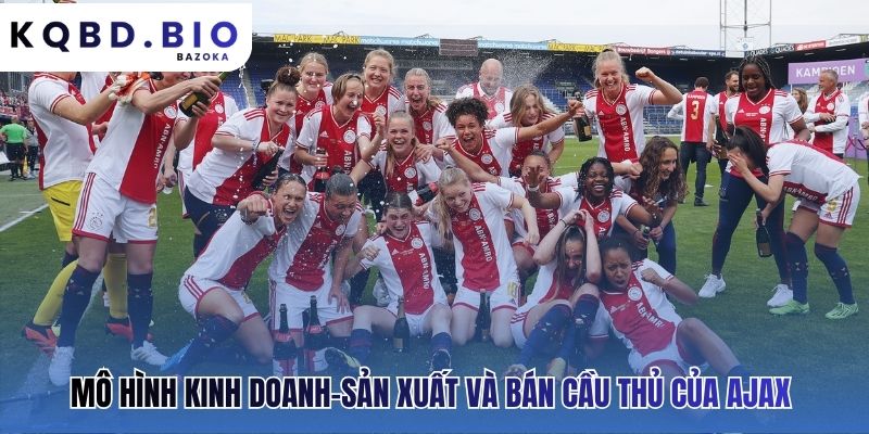 Ajax Amsterdam: lò đào tạo trẻ huyền thoại và mô hình kinh doanh bền vững
