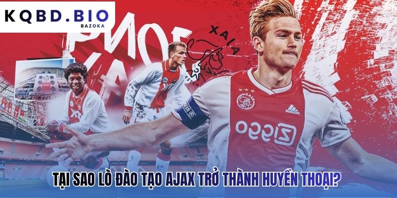 Ajax Amsterdam: lò đào tạo trẻ huyền thoại rèn giũa bộ óc bóng đá