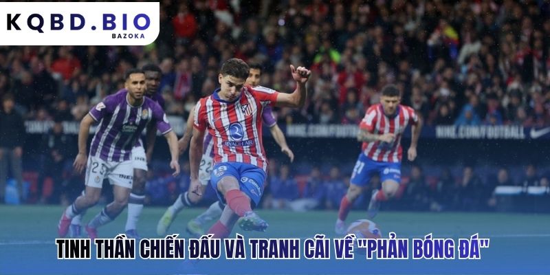 Atletico Madrid: lối chơi phòng ngự phản công đặc trưng gây tranh cãi