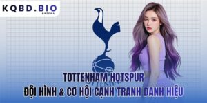Tottenham Hotspur: Đội Hình Và Cơ Hội Cạnh Tranh Danh Hiệu