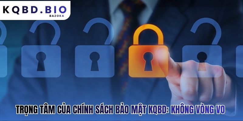 Trọng tâm chính sách bảo mật là hợp đồng dữ liệu minh bạch nhất
